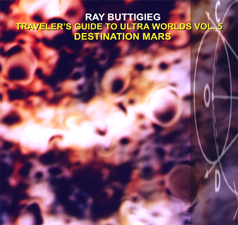 Ray Buttigieg,Traveler's Guide to Ultra Worlds Vol. 5 - Destination Mars [2013]